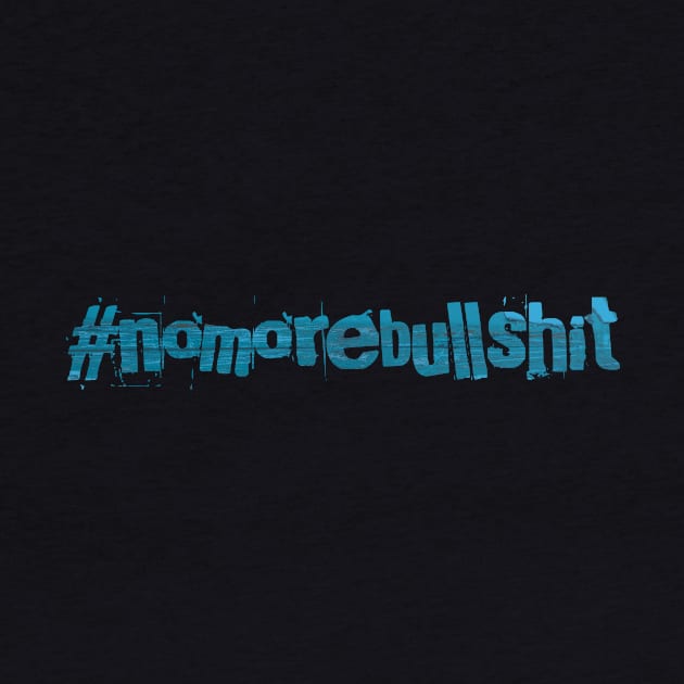 #nomorebullshit by jaytees